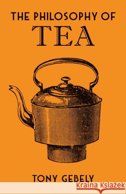 The Philosophy of Tea Tony Gebely 9780712352598 British Library