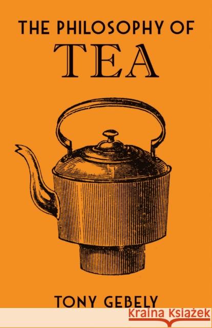 The Philosophy of Tea Tony Gebely 9780712352598 British Library Publishing