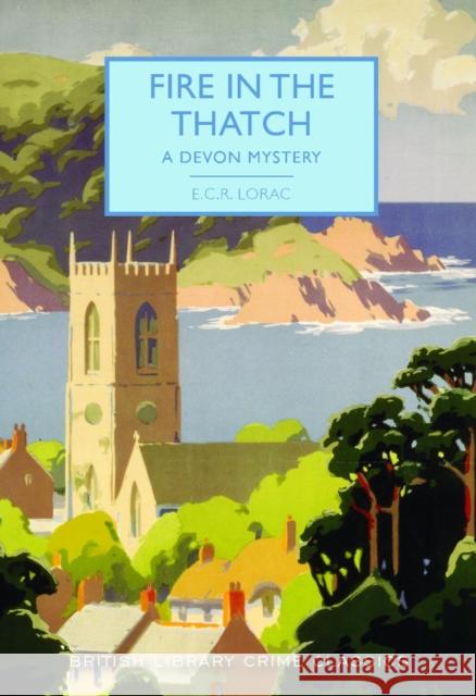 Fire in the Thatch: A Devon Mystery E. C. R. Lorac 9780712352604 British Library Publishing