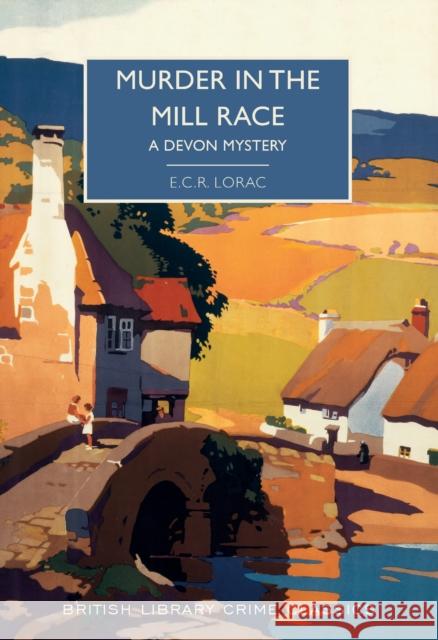 Murder in the Mill-Race: A Devon Mystery E. C. R. Lorac Martin Edwards  9780712352680 British Library Publishing