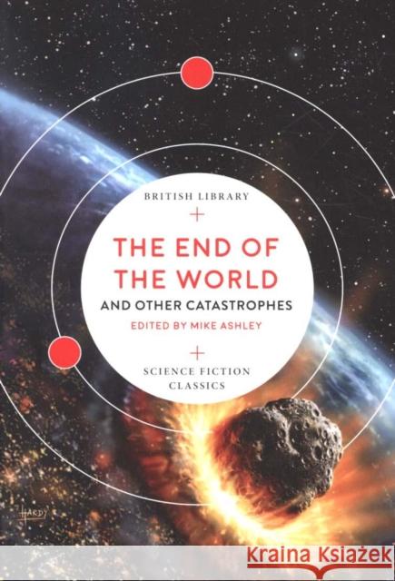 The End of the World: and Other Catastrophes Mike Ashley   9780712352734 British Library Publishing