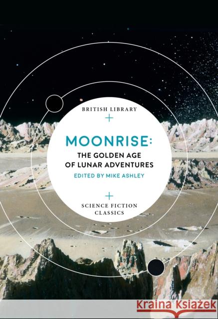 Moonrise: The Golden Age of Lunar Adventures Mike Ashley 9780712352758 British Library