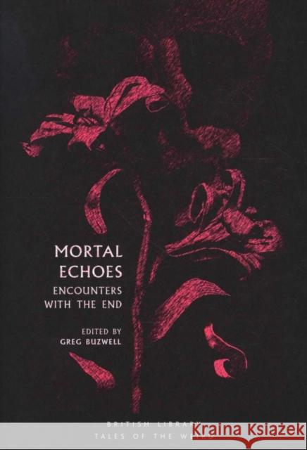 Mortal Echoes: Encounters with the End Greg Buzwell   9780712352819 British Library Publishing