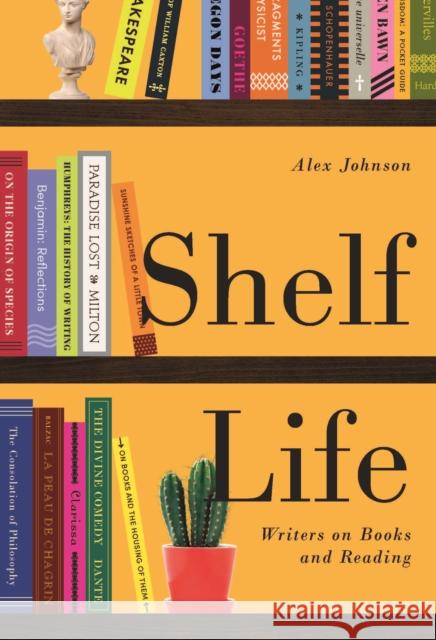 Shelf Life: Writers on Books and Reading Alex Johnson   9780712352864 British Library Publishing