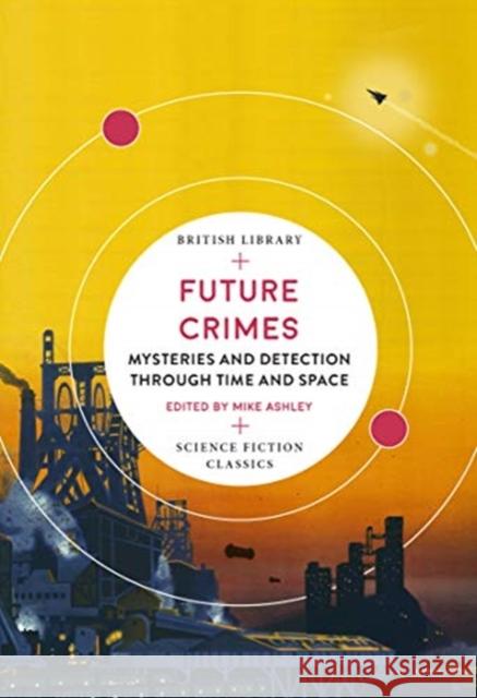 Future Crimes: Mysteries and Detection through Time and Space  9780712353342 British Library Publishing