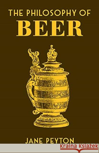 The Philosophy of Beer Jane Peyton 9780712353472