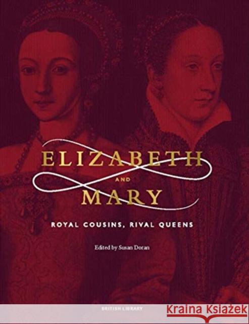 Elizabeth & Mary: Royal Cousins, Rival Queens  9780712353489 British Library Publishing