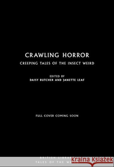 Crawling Horror: Creeping Tales of the Insect Weird Janette Leaf Daisy Butcher 9780712353496 British Library Publishing