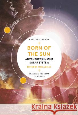 Born of the Sun: Adventures in Our Solar System  9780712353564 