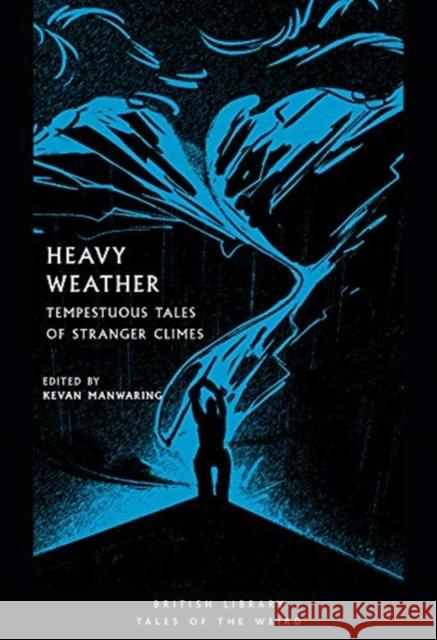 Heavy Weather: Tempestuous Tales of Stranger Climes Kevan Manwaring 9780712353588 British Library