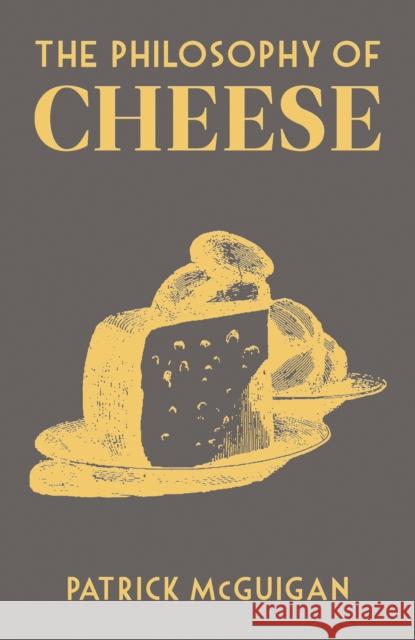 The Philosophy of Cheese Patrick McGuigan 9780712353779 British Library Publishing