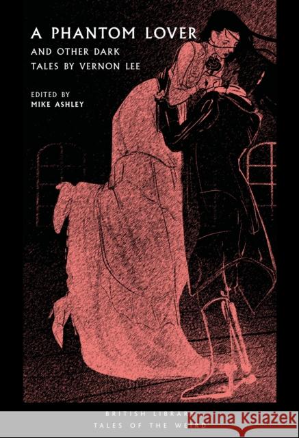 A Phantom Lover: and Other Dark Tales by Vernon Lee Vernon Lee 9780712353816 British Library Publishing