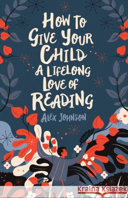 How To Give Your Child A Lifelong Love Of Reading Alex Johnson 9780712353854