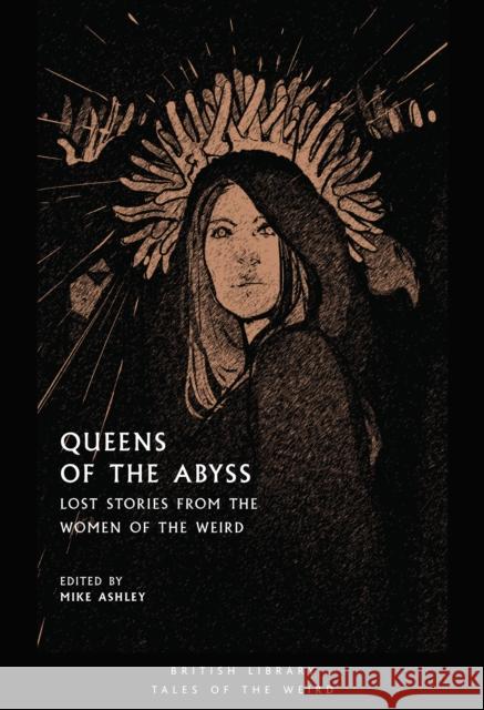 Queens of the Abyss: Lost Stories from the Women of the Weird Mike Ashley 9780712353915