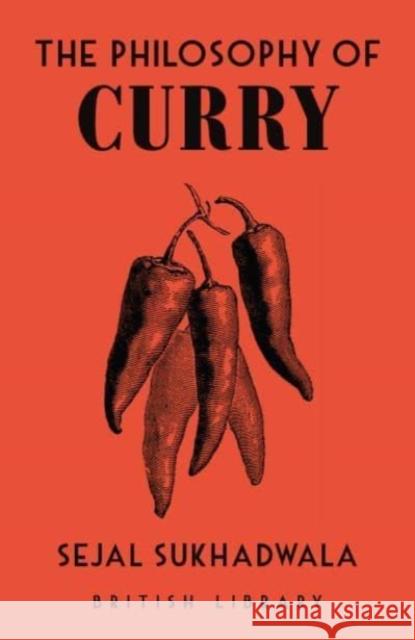 The Philosophy of Curry Sejal Sukhadwala 9780712354509 British Library Publishing