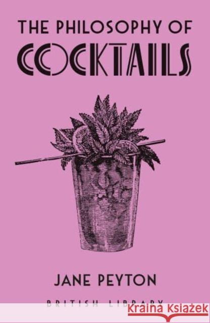 The Philosophy of Cocktails Jane Peyton 9780712354530 British Library Publishing
