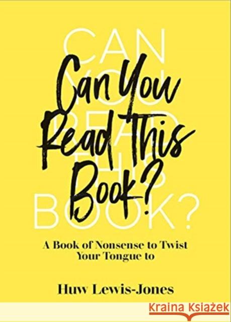 Can You Read This Book?: A Book of Nonsense to Twist Your Tongue To Huw Lewis-Jones 9780712354653 