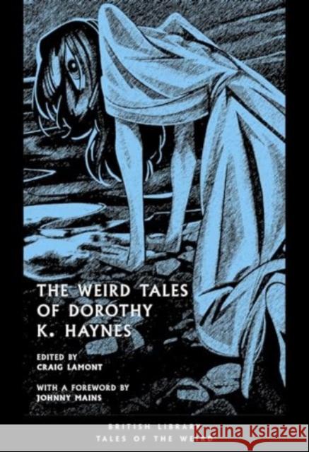 The Weird Tales of Dorothy K. Haynes Dorothy K. Haynes 9780712355766 British Library Publishing