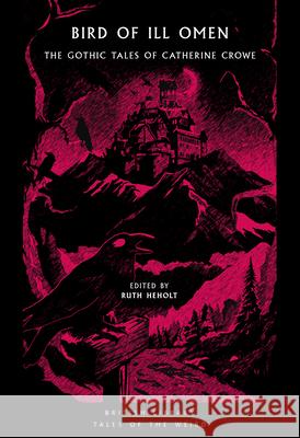 Bird of Ill Omen: The Gothic Tales of Catherine Crowe Catherine Crowe 9780712355995