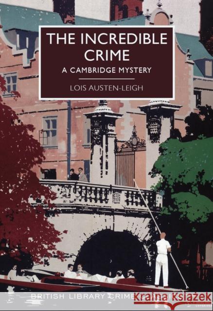 The Incredible Crime: A Cambridge Mystery Austen-Leigh, Lois 9780712356022