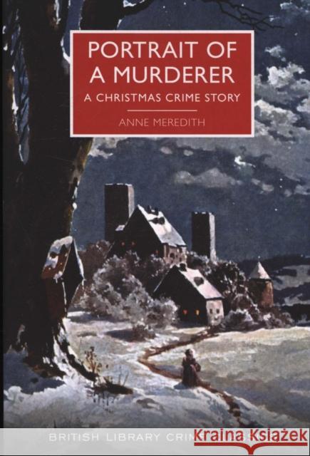 Portrait of a Murderer: A Christmas Crime Story Meredith, Anne 9780712356862 British Library Publishing