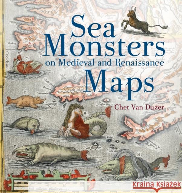 Sea Monsters on Medieval Chet van Duzer 9780712357715 British Library Publishing