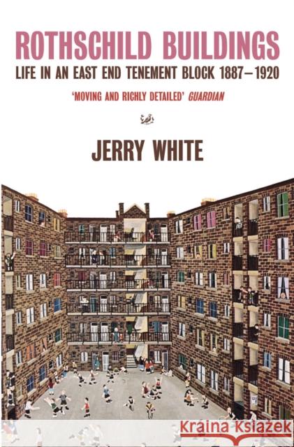 Rothschild Buildings: Life in an East-End Tenement Block 1887 - 1920 White, Jerry 9780712601467