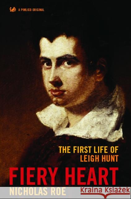 Fiery Heart: The First Life of Leigh Hunt Nicholas Roe 9780712602242 Pimlico