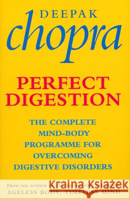 Perfect Digestion : The Complete Mind-Body Programme for Overcoming Digestive Disorders Deepak Chopra 9780712604765