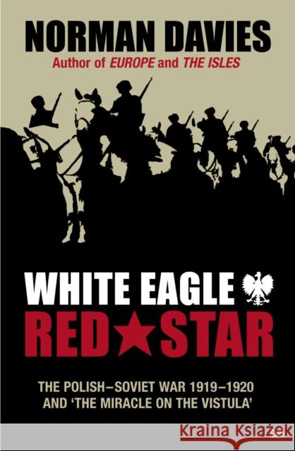 White Eagle, Red Star: The Polish-Soviet War 1919-20 Davies, Norman 9780712606943