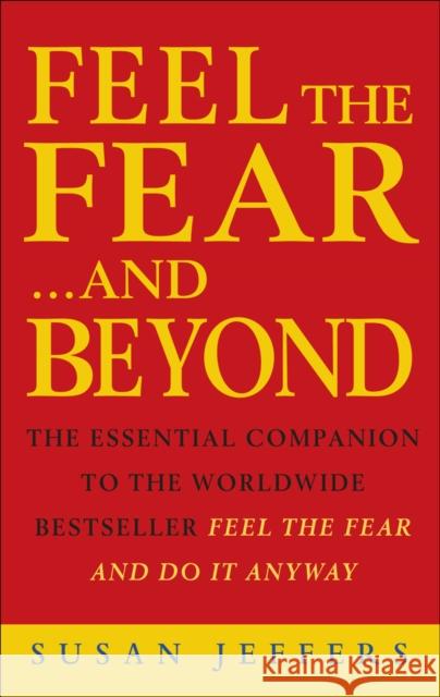 Feel The Fear & Beyond: Dynamic Techniques for Doing it Anyway Susan Jeffers 9780712608831 0