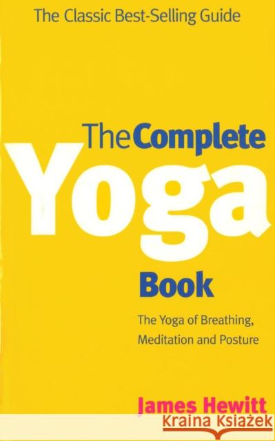 The Complete Yoga Book : The Yoga of Breathing, Posture and Meditation James Hewitt 9780712611435