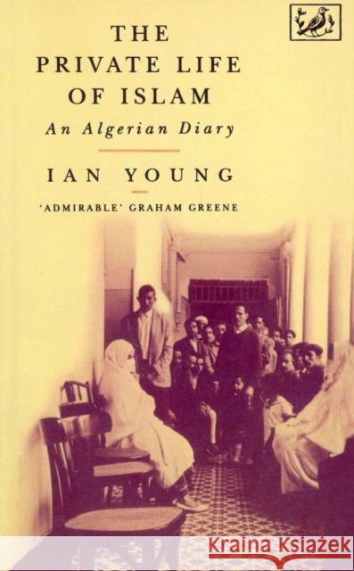 The Private Life Of Islam : An Algerian Diary Ian Young 9780712650373 Vintage Publishing