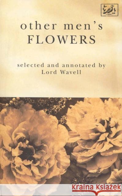Other Men's Flowers: An Anthology of Poetry A P Wavell 9780712653428 Vintage