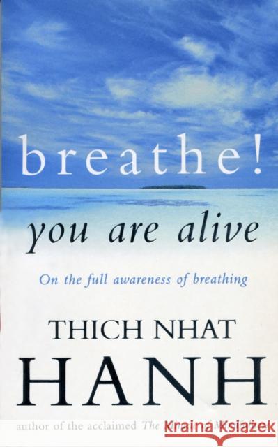 Breathe! You Are Alive: Sutra on the Full Awareness of Breathing Hanh Thich Nhat 9780712654272
