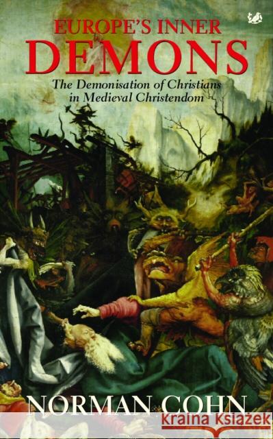 Europe's Inner Demons: The Demonization of Christians in Medieval Christendom Norman Cohn 9780712657570