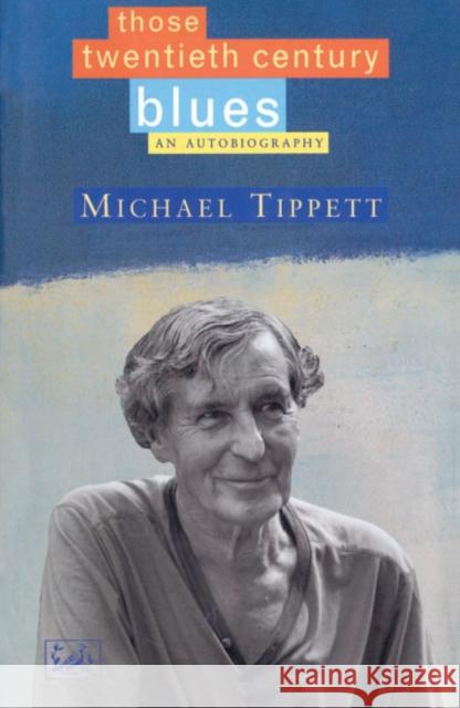 Those Twentieth-Century Blues : An Autobiography Michael Tippett 9780712660594