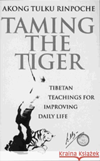 Taming The Tiger: Tibetan Teachings For Improving Daily Life Akong Tulku Rinpoche 9780712662208 0