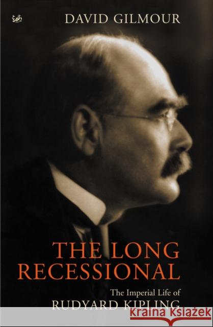 The Long Recessional : The Imperial Life of Rudyard Kipling David Gilmour 9780712665186