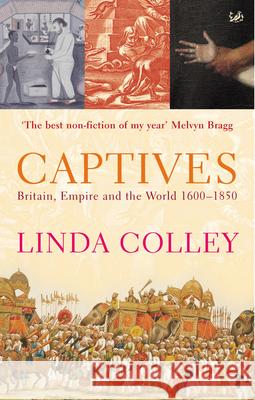 Captives: Britain, Empire and the World 1600-1850 Linda Colley 9780712665285 0