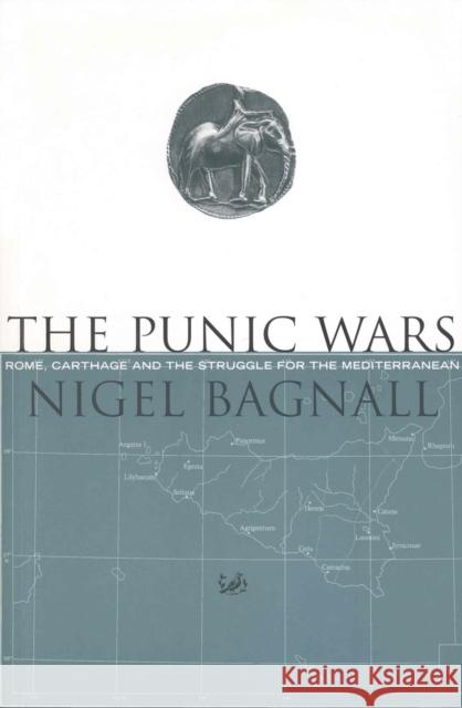 The Punic Wars : Rome, Carthage and the Struggle for the Mediterranean Nigel Bagnall 9780712666084