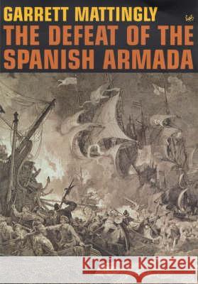 The Defeat Of The Spanish Armada Garrett Mattingly 9780712666275 VINTAGE