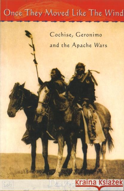 Once They Moved Like The Wind 49: Cochise, Geronimo and the Apache Wars David Roberts 9780712666282 0