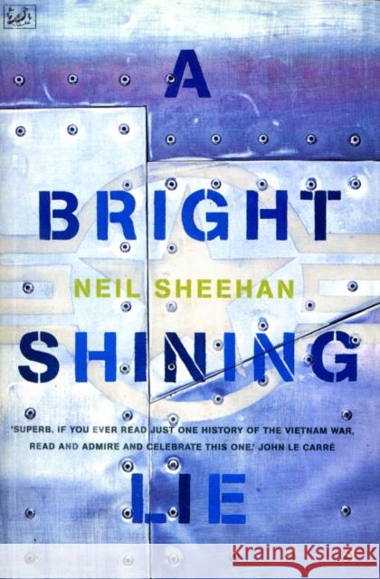 A Bright Shining Lie: John Paul Vann and America in Vietnam Neil Sheehan 9780712666565 VINTAGE