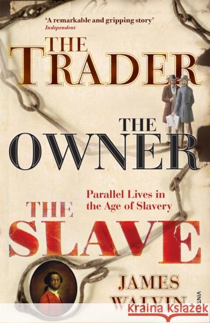 The Trader, The Owner, The Slave: Parallel Lives in the Age of Slavery Professor James Walvin 9780712667630 Vintage Publishing