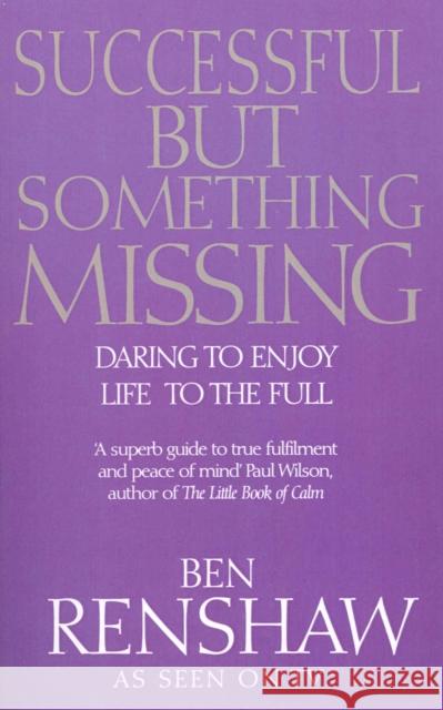 Successful But Something Missing : Daring to Enjoy Life to the Full Ben Renshaw 9780712670531