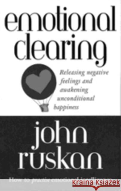 Emotional Clearing: Releasing Negative Feelings and Awakening Unconditional Happiness Ruskan 9780712671675 Ebury Publishing