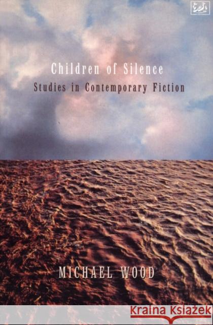 Children Of Silence : Studies in Contemporary Fiction Michael Wood 9780712673563 Vintage Publishing