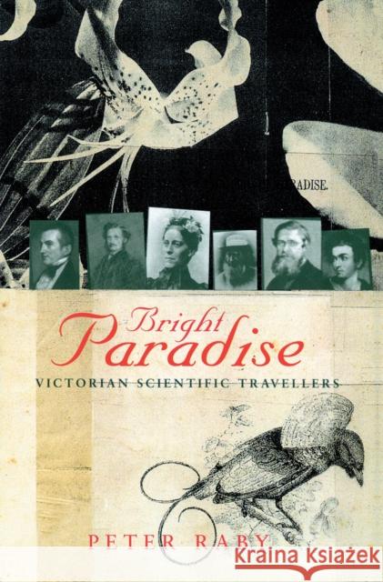 Bright Paradise : Victorian Scientific Travellers Peter Raby 9780712673921 VINTAGE