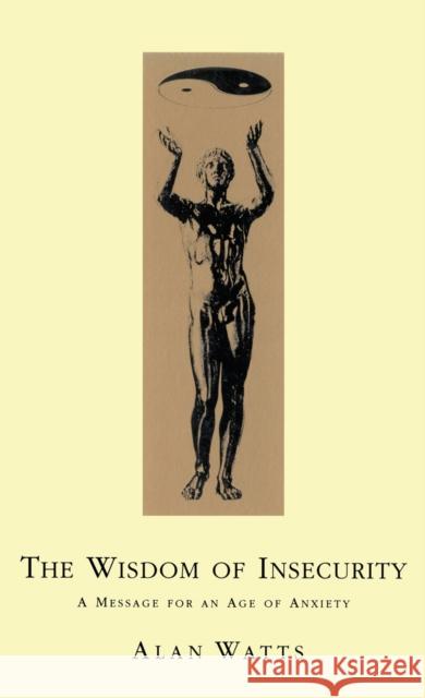 Wisdom Of Insecurity: A Message for an Age of Anxiety Alan Watts 9780712695886